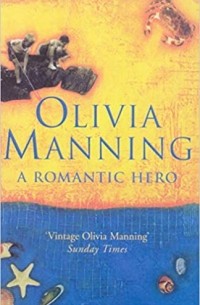 Olivia Manning - A Romantic Hero