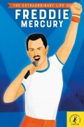 Майкл Ли Ричардсон - The Extraordinary Life of Freddie Mercury