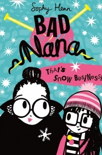 Софи Хенн - Bad Nana. That’s Snow Business!