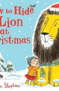 Хелен Стивенс - How to Hide a Lion at Christmas