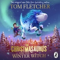 Том Флетчер - The Christmasaurus and the Winter Witch