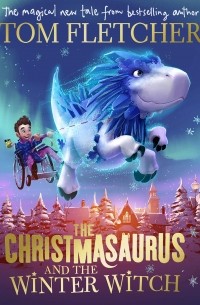 Том Флетчер - The Christmasaurus and the Winter Witch