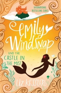 Лиз Кесслер - Emily Windsnap and the Castle in the Mist