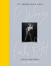 Игги Поп - Til Wrong Feels Right: Lyrics and More