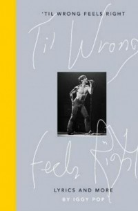 Игги Поп - Til Wrong Feels Right: Lyrics and More