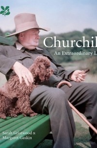 Сара Гриствуд - Churchill. An Extraordinary Life