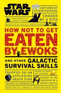 Кристиан Блавельт - Star Wars. How Not to Get Eaten by Ewoks and Other Galactic Survival Skills