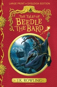 Джоан Роулинг - The Tales of Beedle the Bard. Large Print Dyslexia Edition