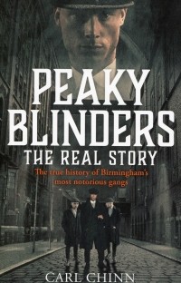 Карл Чинн - Peaky Blinders. The Real Story