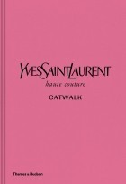 Сьюзи Менкес - Yves Saint Laurent Catwalk. The Complete Haute Couture Collections 1962-2002