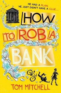 Том Митчелл - How To Rob A Bank
