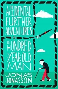 Йонас Йонассон - The Accidental Further Adventures of the Hundred-Year-Old Man