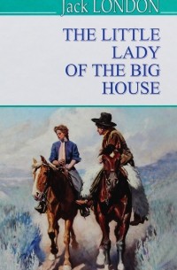 Джек Лондон - The Little Lady of the Big House