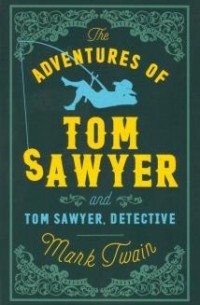Марк Твен - The Adventures of Tom Sawyer and Tom Sawyer, Detective (сборник)
