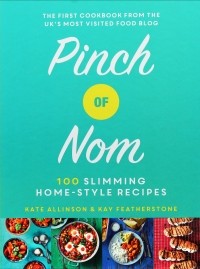 Кей Фезерстоун - Pinch of Nom. 100 Slimming, Home-style Recipes