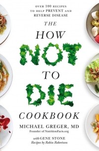 Майкл Грегер - The How Not To Die Cookbook