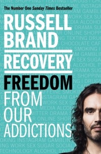Рассел Брэнд - Recovery: Freedom From Our Addictions