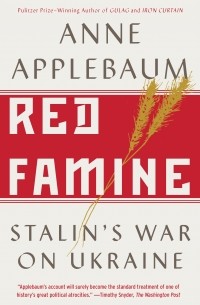 Энн Эпплбаум - Red Famine: Stalin's War on Ukraine