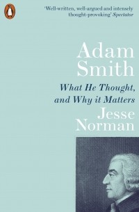 Джесси Норман - Adam Smith. What He Thought, and Why it Matters