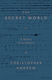 Кристофер Эндрю - The Secret World. A History of Intelligence