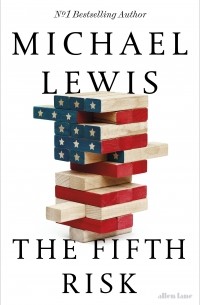 Michael Lewis - The Fifth Risk. Undoing Democracy