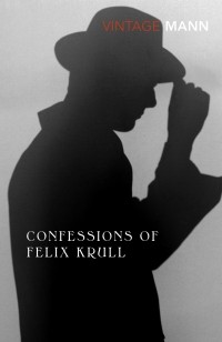 Томас Манн - Confessions of Felix Krull