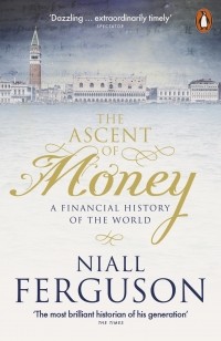 Нил Фергюсон - The Ascent of Money. A Financial History Of The World