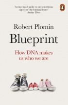 Роберт Пломин - Blueprint. How DNA Makes Us Who We Are