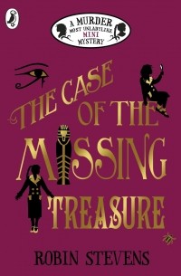 Робин Стивенс - The Case of the Missing Treasure. A Murder Most Unladylike Mini Mystery