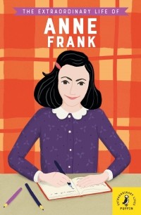 Кейт Скотт - The Extraordinary Life of Anne Frank