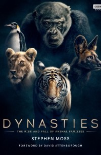 Стивен Мосс - Dynasties. The Rise and Fall of Animal Families