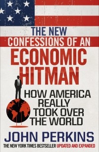 Джон Перкинс - The New Confessions of an Economic Hit Man