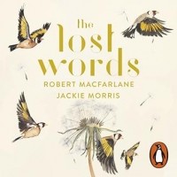 Robert Macfarlane - The Lost Words: A Spell Book