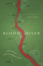 Тим Бутчер - Blood River: A Journey to Africa&#039;s Broken Heart
