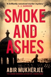Abir Mukherjee - Smoke and Ashes: Sam Wyndham Book 3