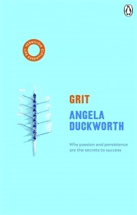 Анжела Дакворт - Grit: Why Passion And Resilience Are The Secrets To Success