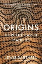 Льюис Дартнелл - Origins. How The Earth Made Us