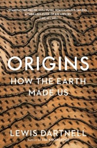 Льюис Дартнелл - Origins. How The Earth Made Us