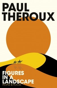 Paul Theroux - Figures in a Landscape