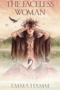 Эмма Хэмм - The Faceless Woman
