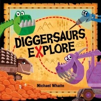 Майкл Уейт - Diggersaurs Explore!