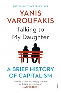 Янис Варуфакис - Talking to My Daughter: A Brief History of Capitalism