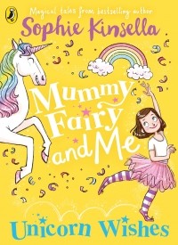 Sophie Kinsella - Mummy Fairy And Me: Unicorn Wishes