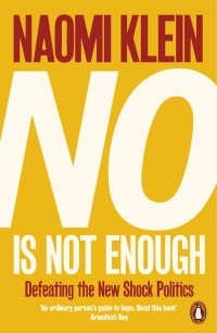 Naomi Klein - No is Not Enough. Defeating the New Shock Politics
