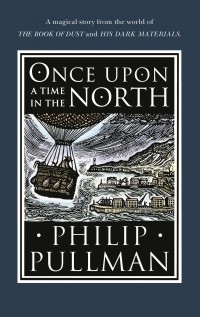 Philip Pullman - Once Upon a Time in the North