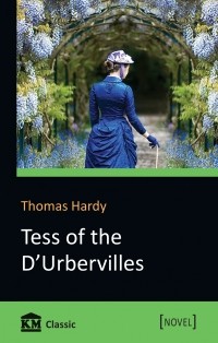Thomas Hardy - Tess of the d'Urbervilles. A Pure Woman Faithfully Presented