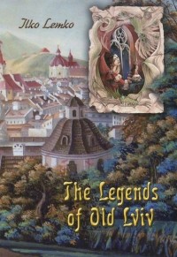 Ilko Lemko - The Legends of old Lviv