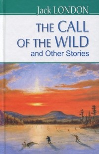 Jack London - The Call of the Wild and Other Stories (сборник)
