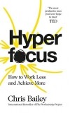 Крис Бэйли - Hyperfocus: How to Work Less to Achieve More