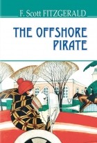 Фрэнсис Скотт Фицджеральд - The Offshore Pirate and Other Stories (сборник)